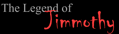 Jimmothy - Man of Legend, Legend of our time...