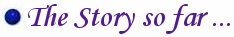 The Story So Far ...