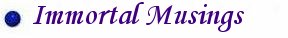 Immortal Musings