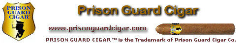 AFTER DEALING WITH CONVICTS ALL DAY LONG, IT'S TIME TO RELAX. ENJOY A PRISON GUARD CIGAR! YOU'VE EARNED IT!