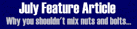 July Feature Article - Why you shouldn't mix nuts and bolts...