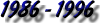 1986 - 1996