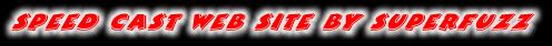 Speed Cast Web Site designed by Superfuzz Fun Software - 1998 (6312 bytes)