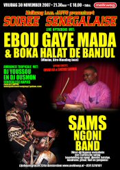 30 November 2007: Soir&eacute;e Senegalese in 
the Melkweg, Amsterdam, with Ebou Gaye Mada & Boka Halat de Banjul met special guests: Omar Ka, Sheikh Samba and with
Sams Ngoni Band