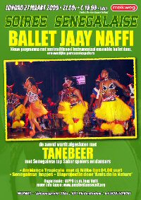 27 March 2005: Soir&eacute;e S&eacute;n&eacute;galaise with the  
    Ballet Jaay Naffi and the sabar ensemble Tanebeer, in the Melkweg, Amsterdam (21h00 - Lijnbaansgracht 234a). Organised by Jappo. Ambiance tropicale until 4.00h, with DJ Milko, African food etc.