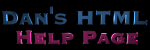 Dan's HTML Help Page