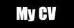 My CV