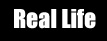 Real Life