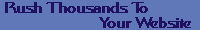 Rush Thousands to
                                  Your Website - Click Here