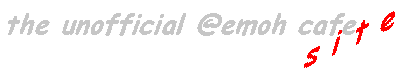 The Unofficial @emoh café Site