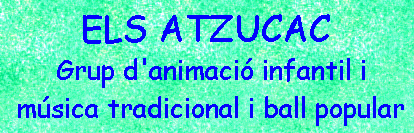ELS ATZUCAC. Grup d'animaci� infantil i ball tradicional