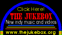 Click here! The Jukebox; New indy music and videos