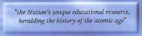 "the Nation's unique educational resource, heralding the history of the atomic age"