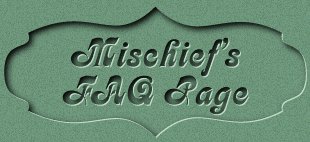 Mischief's FAQ Page