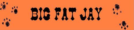 Big Fat Jay!