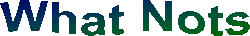 whatnots.gif (2444 bytes)
