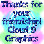 Thanks for your friendship! Cloud 9 Graphics