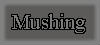 The Mushing Page