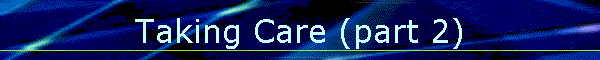 Taking Care (part 2)