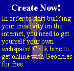 Begin your creativity here by starting a webpage at Geocities!