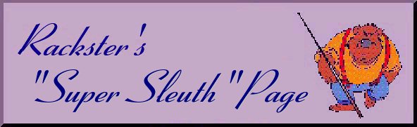 Rack's Super Slueth Plaque





                                                      Welcome to Rackster's Super Slueth Page