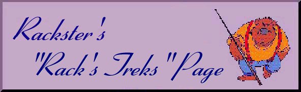 Rack's Treks Plaque





                                                      Welcome to Rackster's Rack's Treks Page