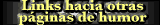 Links hacia las mejores p�ginas de humor