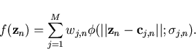 \begin{displaymath}f({\bf z}_n)=\sum_{j=1}^{M}w_{j,n}\phi(\vert\vert{\bf z}_n - {\bf
c}_{j,n}\vert\vert;\sigma_{j,n}).
\end{displaymath}