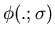 $\phi(.;\sigma)$