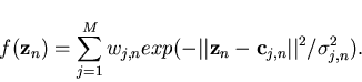 \begin{displaymath}f({\bf z}_n)=\sum_{j=1}^Mw_{j,n}exp(-\vert\vert{\bf z}_n-{\bf
c}_{j,n}\vert\vert^2/\sigma_{j,n}^2).
\end{displaymath}