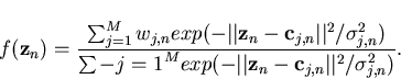 \begin{displaymath}f({\bf z}_n)=\frac{\sum_{j=1}^Mw_{j,n}exp(-\vert\vert{\bf z}_...
...vert\vert{\bf
z}_n-{\bf c}_{j,n}\vert\vert^2/\sigma_{j,n}^2)}.
\end{displaymath}