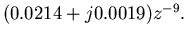 $\textstyle \mbox{} (0.0214+j0.0019)z^{-9}.$