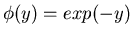 $\phi(y)=exp(-y)$