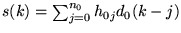 $s(k)=\sum_{j=0}^{n_0} h_{0j}
d_0(k-j)$