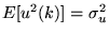 $E[u^2(k)] = \sigma_u^2$