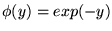 $\phi(y)=exp(-y)$