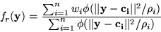 \begin{displaymath}f_r({\bf y})=\frac{\sum_{i=1}^{n}w_i\phi(\vert\vert{\bf y-c_i...
...{\sum_{i=1}^{n}\phi(\vert\vert{\bf y-c_i}\vert\vert^2/\rho_i)}
\end{displaymath}