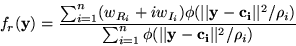 \begin{displaymath}f_r({\bf y})=\frac{\sum_{i=1}^{n}(w_{R_i}+iw_{I_i})\phi(\vert...
...{\sum_{i=1}^{n}\phi(\vert\vert{\bf y-c_i}\vert\vert^2/\rho_i)}
\end{displaymath}
