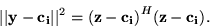 \begin{displaymath}\vert\vert{\bf y-c_i}\vert\vert^2=({\bf z-c_i)}^H({\bf z-c_i)}.
\end{displaymath}
