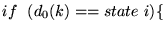 $\displaystyle if~~(d_0(k) == state~i) \{$