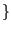 $\displaystyle \}$