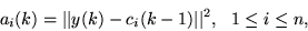 \begin{displaymath}a_i(k)=\vert\vert y(k)-c_i(k-1)\vert\vert^2,~ ~ 1\leq i\leq n,
\end{displaymath}