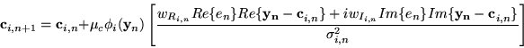 \begin{displaymath}{\bf c}_{i,n+1}={\bf c}_{i,n}+\mu_c\phi_i({\bf y}_n)\left[ \f...
...n}}Im\{e_n\}Im\{{\bf y_n-c}_{i,n}\}}
{\sigma_{i,n}^2} \right]
\end{displaymath}