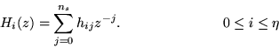 \begin{displaymath}H_i(z)=\sum_{j=0}^{n_s} h_{ij} z^{-j}.\hspace{1 in} 0 \leq i \leq
\eta
\end{displaymath}