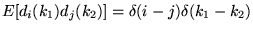 $E[d_i(k_1)d_j(k_2)]=\delta(i-j) \delta(k_1 - k_2)$