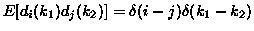 $E[d_i(k_1)d_j(k_2)]=\delta(i-j) \delta(k_1 - k_2)$