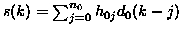 $s(k)=\sum_{j=0}^{n_0} h_{0j} d_0(k-j)$
