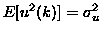 $E[u^2(k)] = \sigma_u^2$