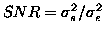 $SNR = {\sigma_s^2}/{\sigma_e^2}$
