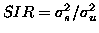 $SIR = {\sigma_s^2}/{\sigma_u^2}$
